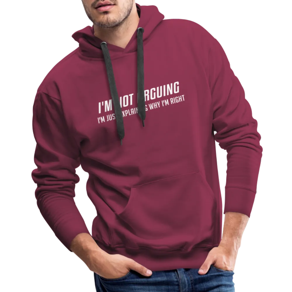 I'm Not Arguing I'm Just Explaining Why I'm Right Men’s Premium Hoodie