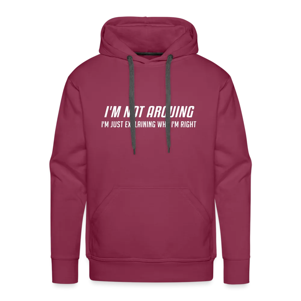 I'm Not Arguing I'm Just Explaining Why I'm Right Men’s Premium Hoodie