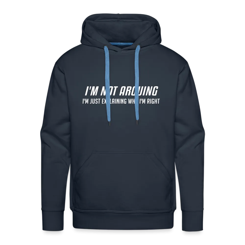 I'm Not Arguing I'm Just Explaining Why I'm Right Men’s Premium Hoodie