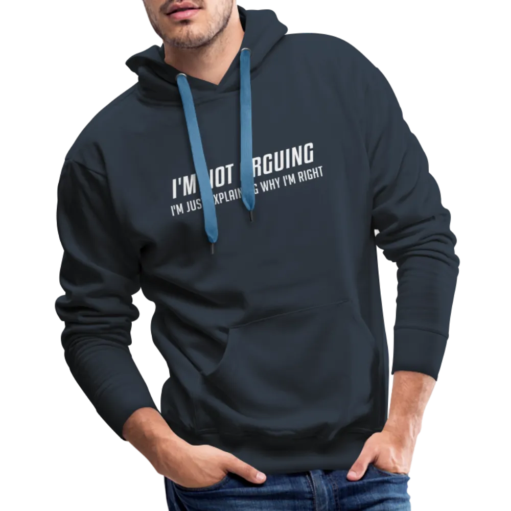 I'm Not Arguing I'm Just Explaining Why I'm Right Men’s Premium Hoodie
