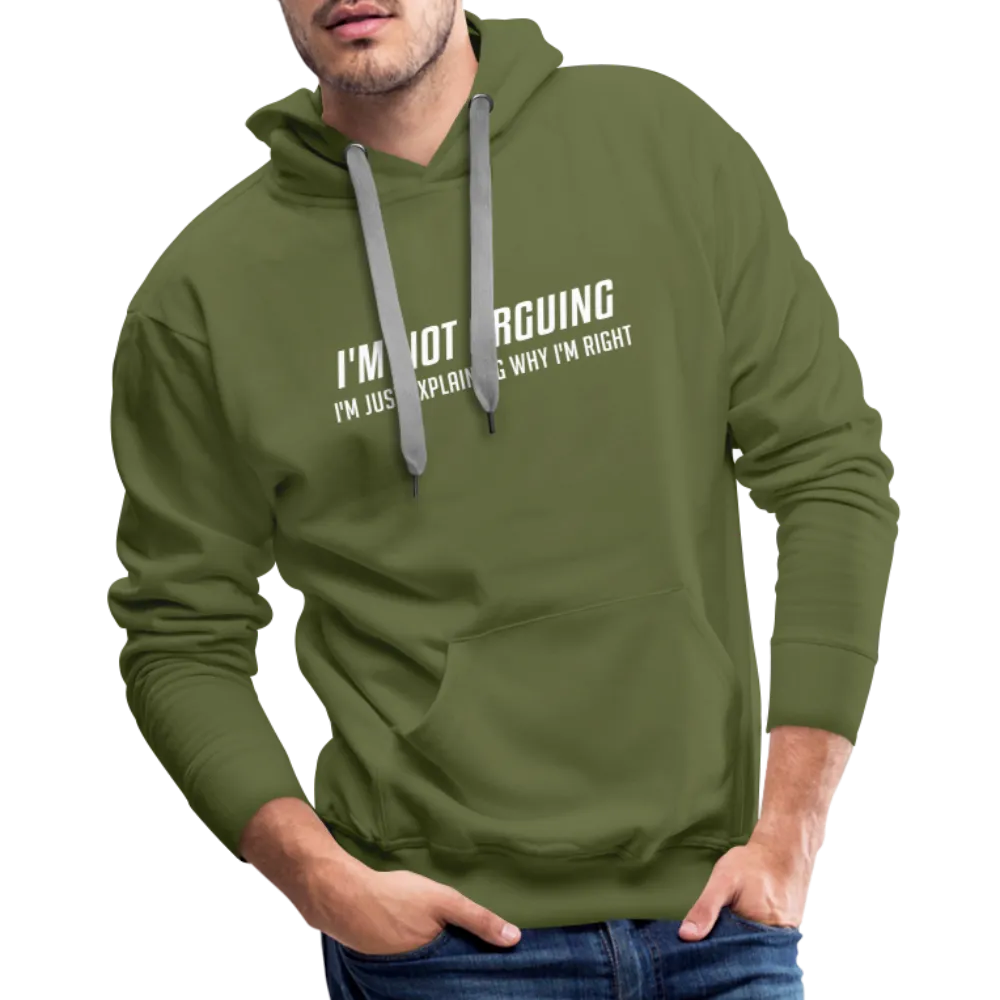 I'm Not Arguing I'm Just Explaining Why I'm Right Men’s Premium Hoodie