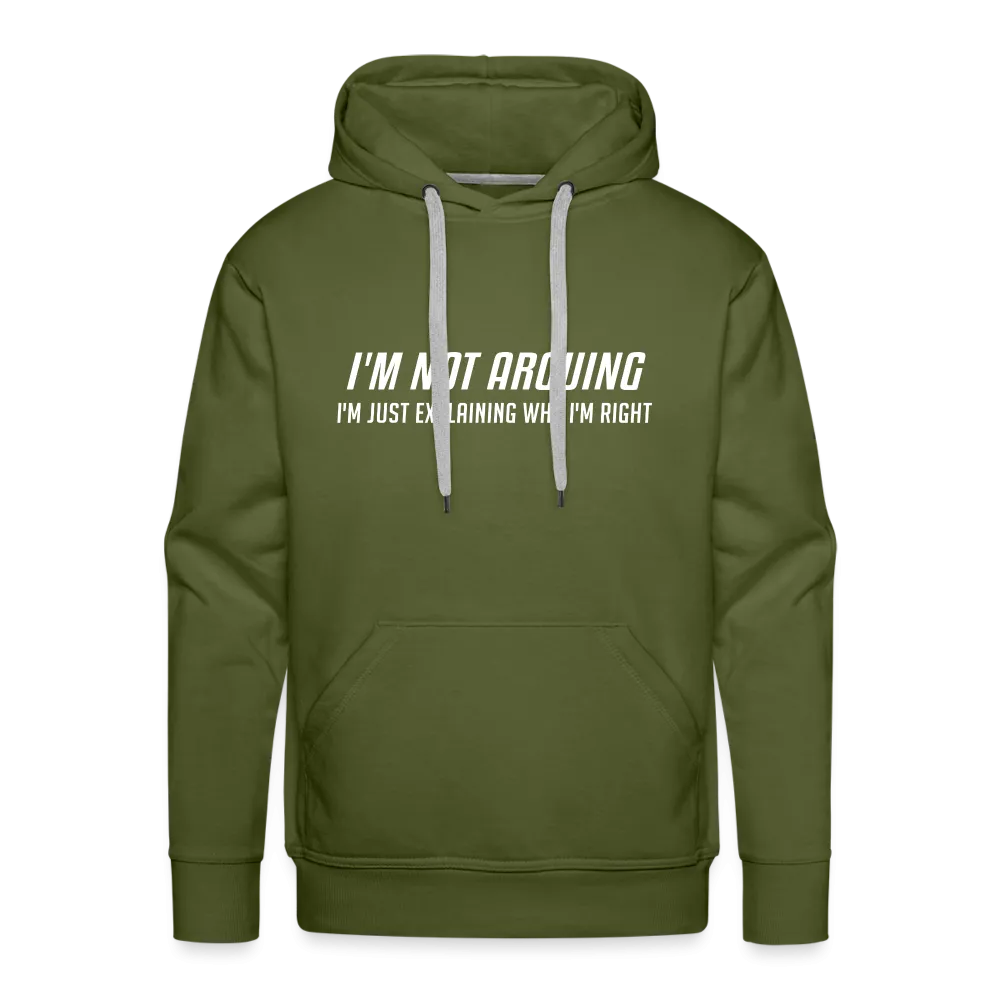 I'm Not Arguing I'm Just Explaining Why I'm Right Men’s Premium Hoodie