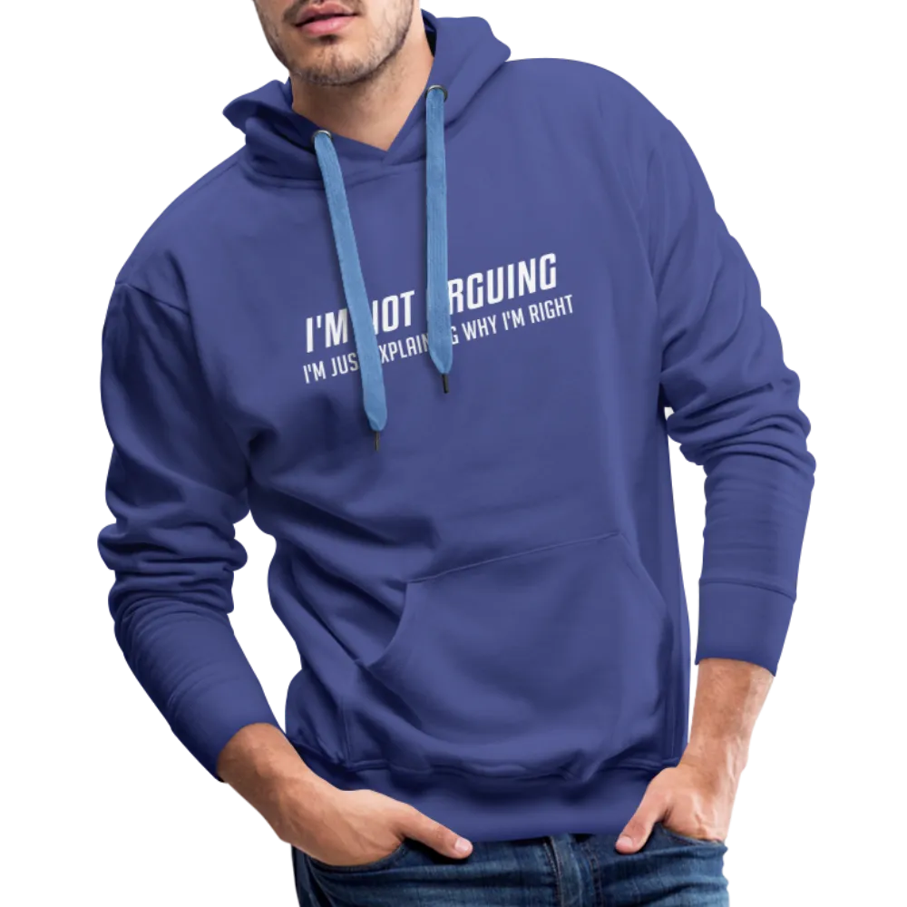 I'm Not Arguing I'm Just Explaining Why I'm Right Men’s Premium Hoodie